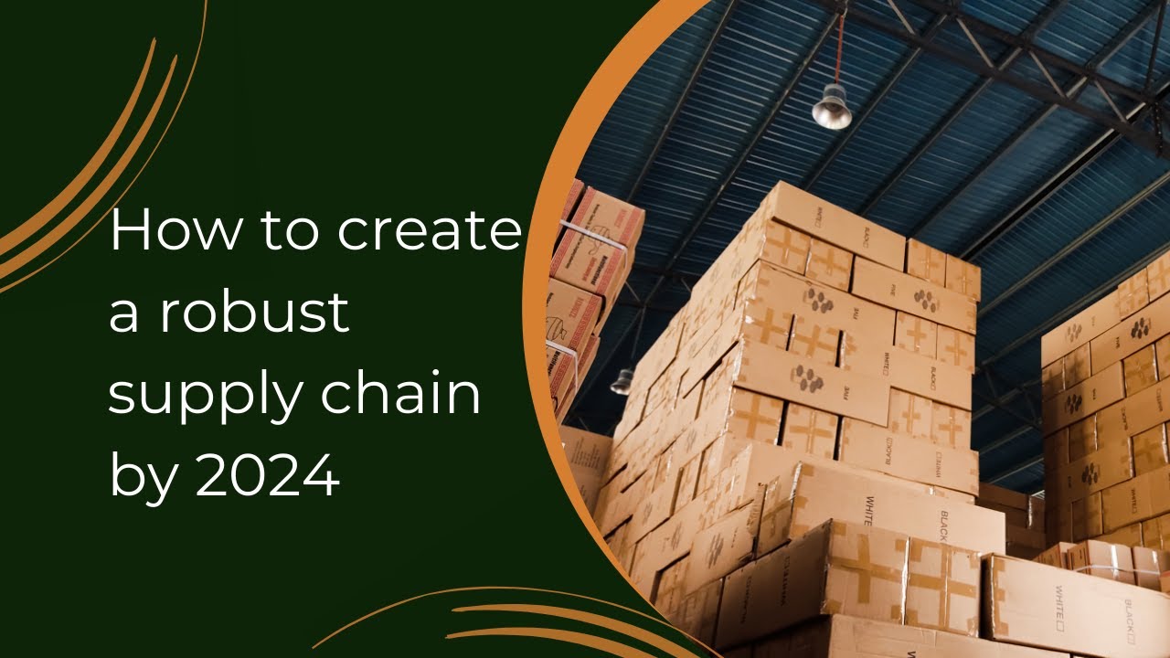 How to create a robust supply chain by 2024