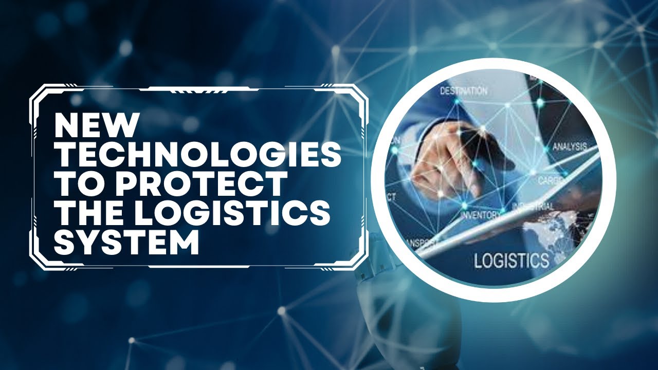 New Technologies to Protect the Logistics System