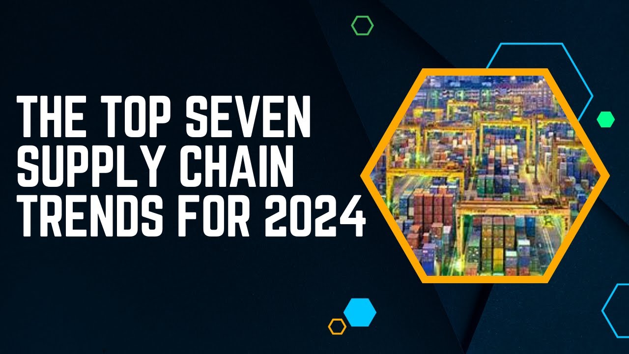 The Top Seven Supply Chain Trends for 2024